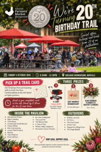 Adelaide Showground Farmers’ Market 20th Birthday Trail with participating stallholders and three prize draw prizes.